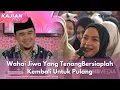 Wahai Jiwa Yang TenangBersiaplah Kembali Untuk Pulang -KAJIAN HATI(8/11/25) P1