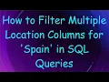 How to Filter Multiple Location Columns for Spain in SQL Queries