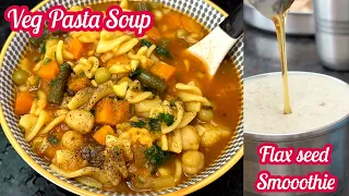 ஆளி விதை ஸ்மூத்தி | வெஜிடேபிள் பாஸ்தா சூப் | Minestrone Soup | Flax seed Fruit Smoothie