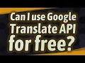 Can I use Google Translate API for free