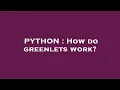 PYTHON How do greenlets work