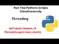 Run two Python Scripts from one file Multi Threading in Python