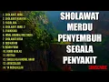 Download Lagu SHOLAWAT MERDU PENYEMBUH SEGALA PENYAKIT | KUMPULAN SHOLAWAT PENYEMBUH SAKIT|SHOLAWAT JIBRIL NARIYAH
