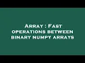 Array Fast operations between binary numpy arrays