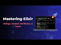Mastering Elixir Strings Modules Attributes Types