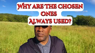 Why are the Chosen Ones always Used by People.