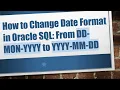 How to Change Date Format in Oracle SQL From DD-MON-YYYY to YYYY-MM-DD