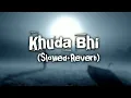 Download Lagu Khuda Bhi | Slowed+Reverb | Lofi Song | Mohit Chauhan | Tu Bemisaal Hai Teri Kya Misaal du 🎼
