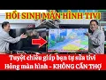 Download Lagu Tuyệt chiêu giúp bạn tự sửa tivi hỏng màn hình thành tivi sáng đẹp như mới