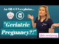 Geriatric Pregnancy OBGYN Explains advanced maternal age pregnancy over 35 recommendations