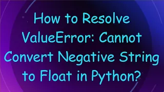 How to Resolve ValueError Cannot Convert Negative String to Float in Python