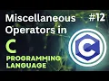 Miscellaneous Operator in C Tutorial-12