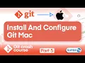 Git Crash Course - Part 4 Git Setup on Mac Install and Configure Git Easily