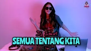 Download SEMUA TENTANG KITA  DJ IMUT REMIX MP3
