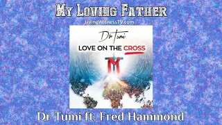 dr tumi ft fred hammond my loving father audio 