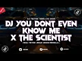 Download Lagu DJ YOU DONT EVEN KNOW ME X THE SCIENTIST JJ VIRAL TIKTOK 2025 MENGKANE