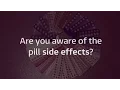 Are you aware of all the side effects of the pill