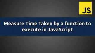 Measure Time Taken by a Function to Execute in JavaScript