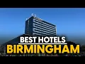Best Hotels In Birmingham England - Top 5 Picks For Any Budget