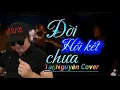 Download Lagu ĐỜI CHƯA HỒI KẾT - Lâm Hùng - Rượu Say Cạn Chén Đâu Đâu Cũng Đệ Huynh ! || Tài Nguyễn Cover