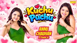 Kuchu Puchu (Dance Video) | Annu Chauhan | Kabir Singhora | New Song | Pinky Ka Thumka