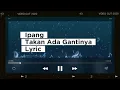 Download Lagu Ipang - Takkan Ada Gantinya | Lyric