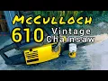 Mcculloch 610 Vintage old Chainsaw discussion and cutting