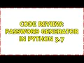 Code Review Password generator in Python 3 7 3 Solutions