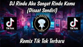 dj rindu aku sangat rindu kamu disaat sendiri remix tiktok terbaru