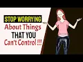 Stop Worrying About Things You Can't Control !!!