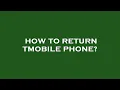 How to return tmobile phone