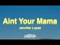 Download Lagu Jennifer Lopez - Ain't Your Mama (Lyrics)