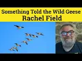 Something Told the Wild Geese Poem by Rachel Field - Summary Analysis