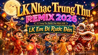LK Trung Thu Tuyên Quang Hay Nhất 2026 - LK Nhạc Trung Thu Remix Mới Nhất 2026, LK Em Đi Rước Đèn