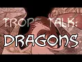 Trope Talk Dragons