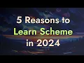 5 Reasons to Learn Scheme in 2024