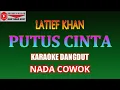 Download Lagu KARAOKE DANGDUT PUTUS CINTA - LATIEF KHAN (COVER) NADA COWOK Fminor