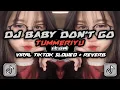 Lagu DJ BABY DON'T GO X TUMMERIYU  •  Slowed + Reverb Mengkane !!!