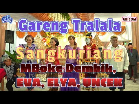 Download MP3 PART 2 || GARENG TraLaLa //Sangkuriang//MBoke Dembik//EVA Kenthirowati //ELYA Sanjaya //UNCEK Primus