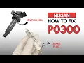 NISSAN How to Fix the P0300 Engine Error Code with 2 Methods