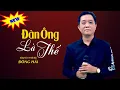 Download Lagu Đàn Ông Là Thế - Ca Khúc Mới Rất Hay Ai Cũng Nên Nghe Thử Một Lần - Đông Hải | Giọng Ca Tỏa Sáng