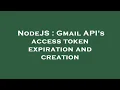 NodeJS Gmail API s access token expiration and creation