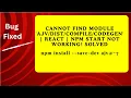 Cannot find module ajvdistcompilecodegen React start not working Easy and quick Solution