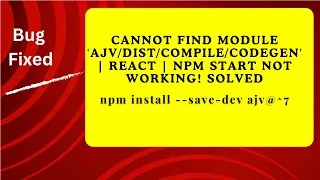 Cannot find module ajvdistcompilecodegen React start not working Easy and quick Solution