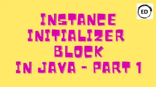 Instance Initializer Block in Java - Part 1
