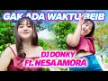 Lagu DJ GAK ADA WAKTU BEIB | DJ TIKTOK | FULL BASS JEDAG JEDUG - DJ DONKY ft. Nesa Amora