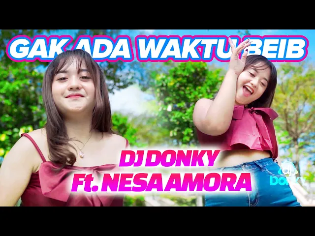 Download MP3 DJ GAK ADA WAKTU BEIB | DJ TIKTOK | FULL BASS JEDAG JEDUG - DJ DONKY ft. Nesa Amora