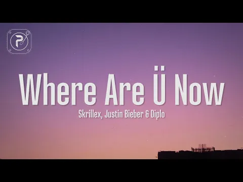 Download MP3 Justin Bieber - Where Are U Now (Lyrics) with Skrillex and Diplo