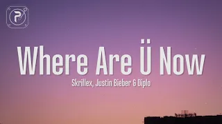 justin bieber where are u now lyrics with skrillex and diplo
