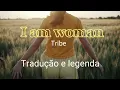 I AM WOMAN - Tribe | TRADUÇÃO E LEGENDA (Português BR) (Lyric Video) Aprendendo inglês com música